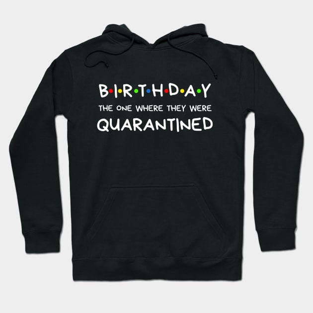 Birthday The One Where They Were Quarantined Hoodie by BBbtq